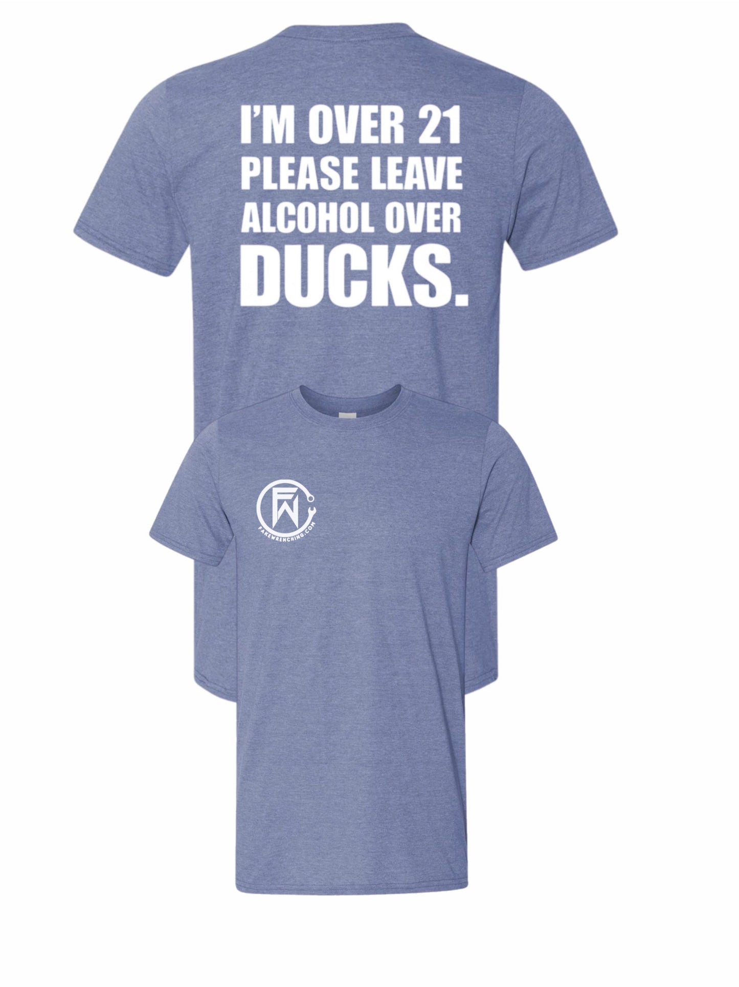 I'm over 21 please leave alcohol instead of ducks shirt
