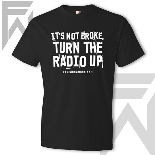 It's Not Broke, Turn The Radio Up - Unisex T-Shirt